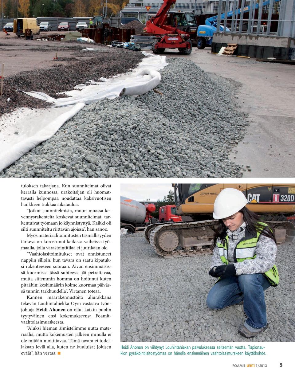 Myös materiaalitoimitusten täsmällisyyden tärkeys on korostunut kaikissa vaiheissa työmaalla, jolla varastointitilaa ei juurikaan ole.