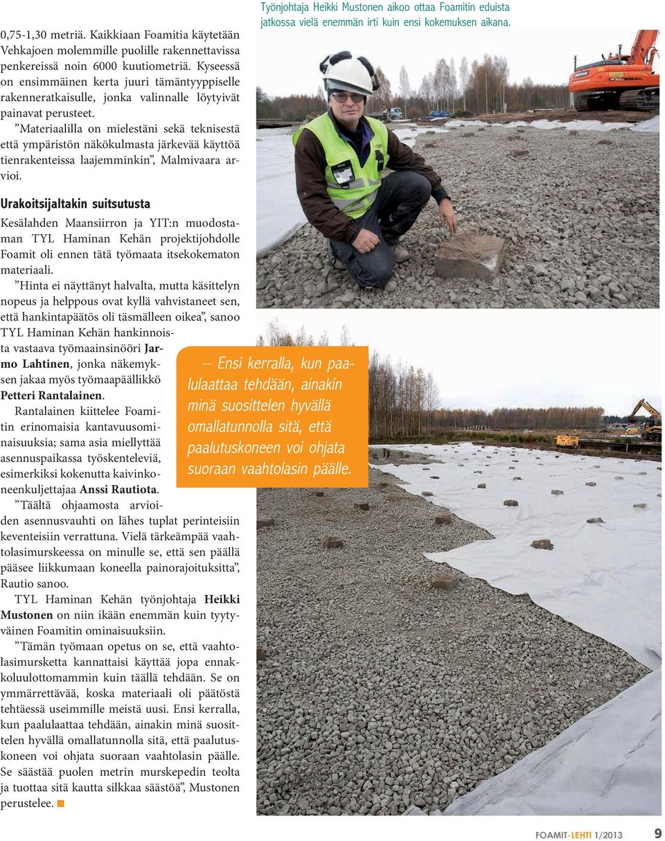 Materiaalilla on mielestäni sekä teknisestä että ympäristön näkökulmasta järkevää käyttöä tienrakenteissa laajemminkin, Malmivaara arvioi.