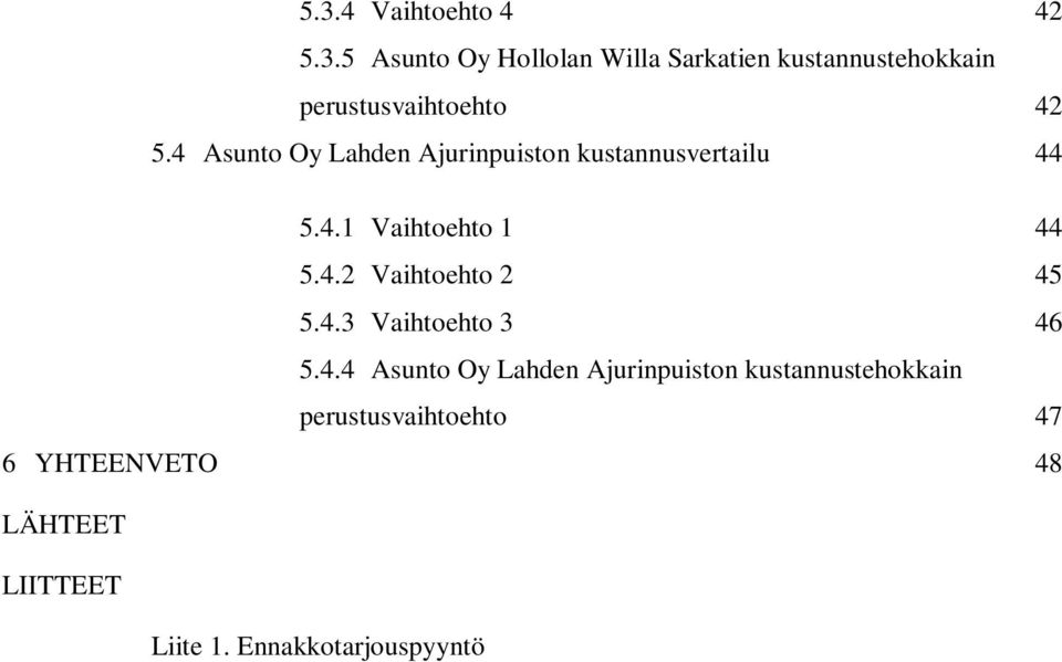 4.3 Vaihtoehto 3 46 5.4.4 Asunto Oy Lahden Ajurinpuiston kustannustehokkain