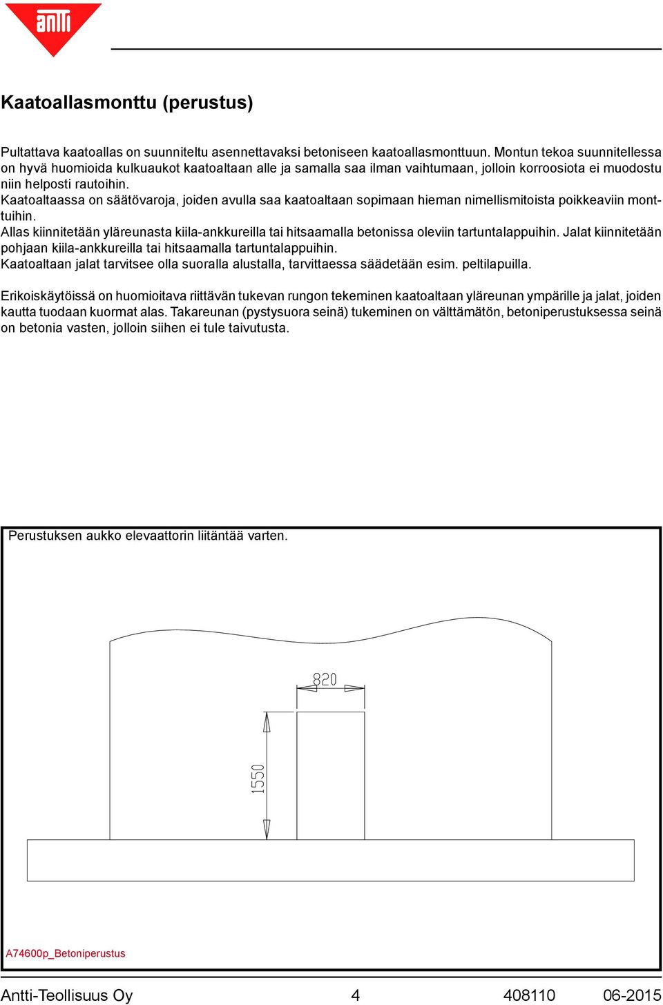 Kaatoaltaassa on säätövaroja, joiden avulla saa kaatoaltaan sopimaan hieman nimellismitoista poikkeaviin monttuihin.