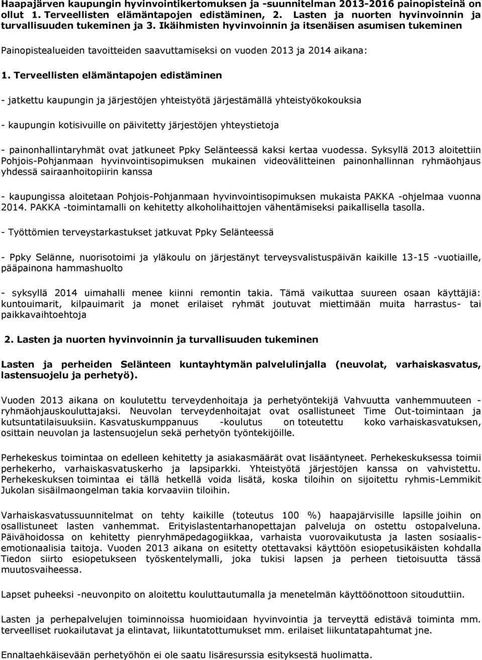 Ikäihmisten hyvinvoinnin ja itsenäisen asumisen tukeminen Painopistealueiden tavoitteiden saavuttamiseksi on vuoden 2013 ja 2014 aikana: 1.