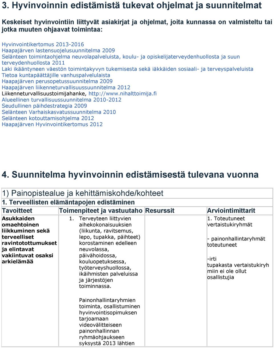 ikääntyneen väestön toimintakyvyn tukemisesta sekä iäkkäiden sosiaali- ja terveyspalveluista Tietoa kuntapäättäjille vanhuspalvelulaista Haapajärven perusopetussuunnitelma 2009 Haapajärven