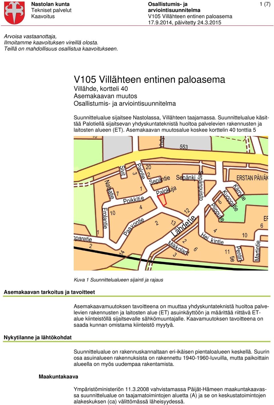 Suunnittelualue käsittää Palotiellä sijaitsevan yhdyskuntateknistä huoltoa palvelevien rakennusten ja laitosten alueen (ET).