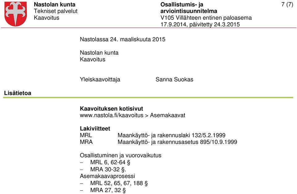 nastola.fi/kaavoitus > Asemakaavat Lakiviitteet MRL Maankäyttö- ja rakennuslaki 132/