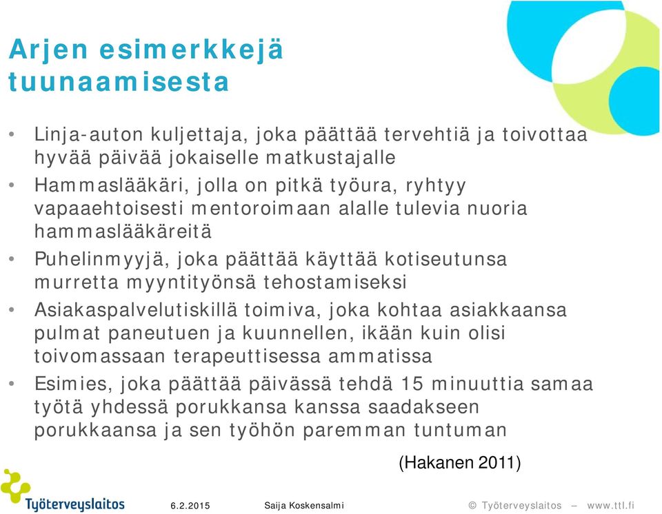 myyntityönsä tehostamiseksi Asiakaspalvelutiskillä toimiva, joka kohtaa asiakkaansa pulmat paneutuen ja kuunnellen, ikään kuin olisi toivomassaan
