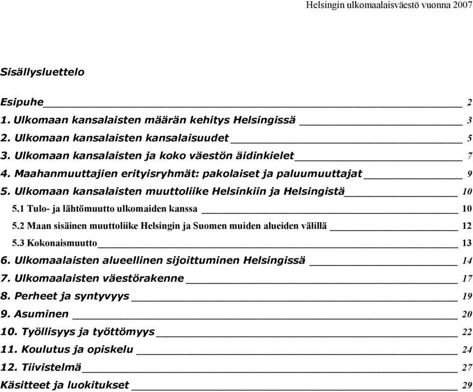 Ulkomaan kansalaisten muuttoliike Helsinkiin ja Helsingistä 1 5.1 Tulo- ja lähtömuutto ulkomaiden kanssa 1 5.