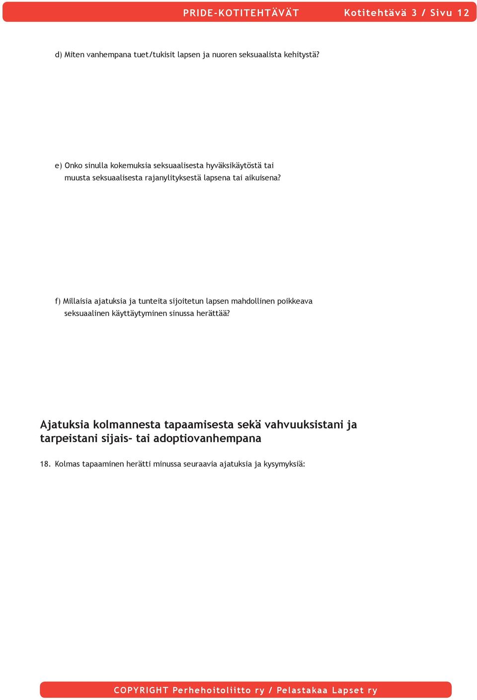 f) Millaisia ajatuksia ja tunteita sijoitetun lapsen mahdollinen poikkeava seksuaalinen käyttäytyminen sinussa herättää?