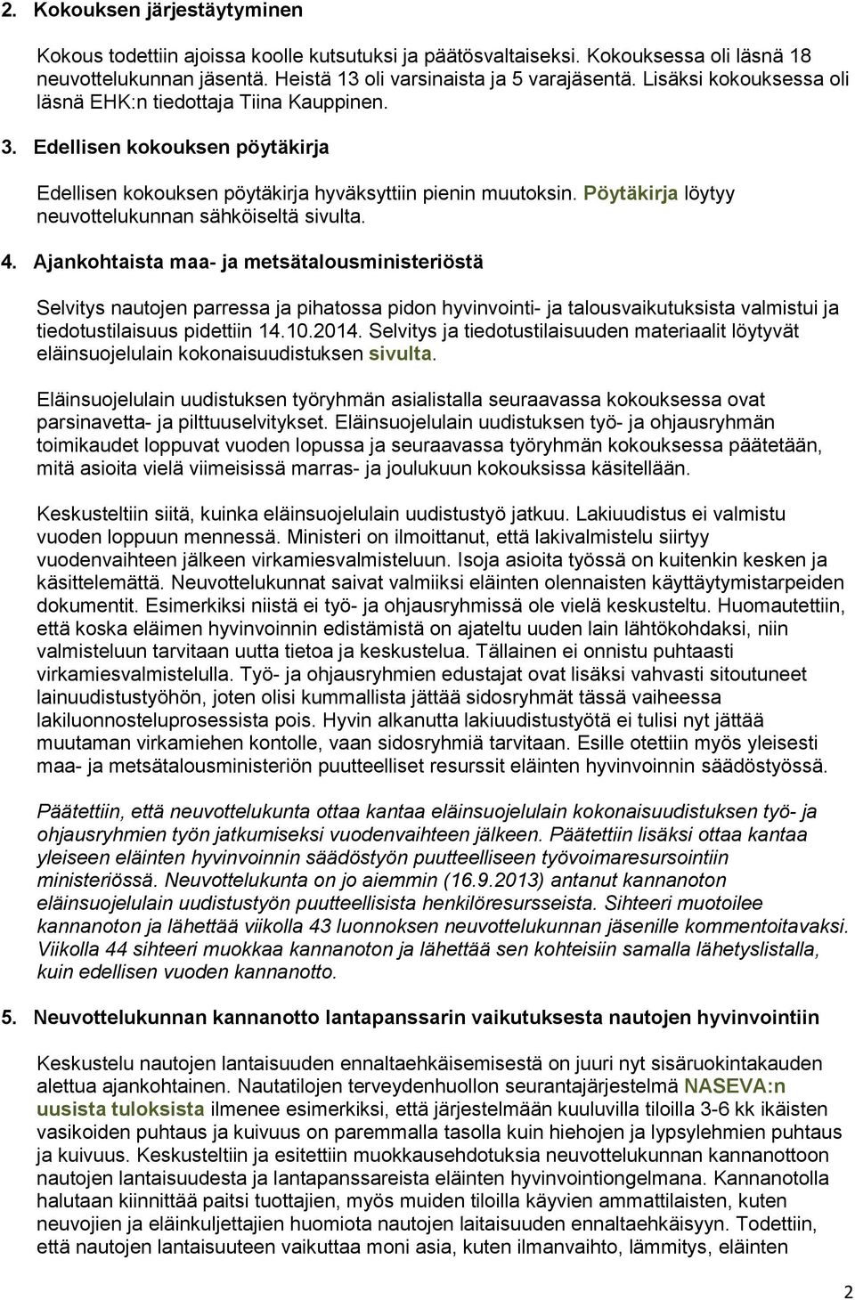 Pöytäkirja löytyy neuvottelukunnan sähköiseltä sivulta. 4.