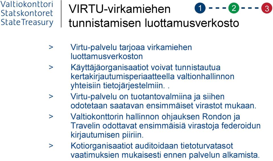 . > Virtu-palvelu on tuotantovalmiina ja siihen odotetaan saatavan ensimmäiset virastot mukaan.