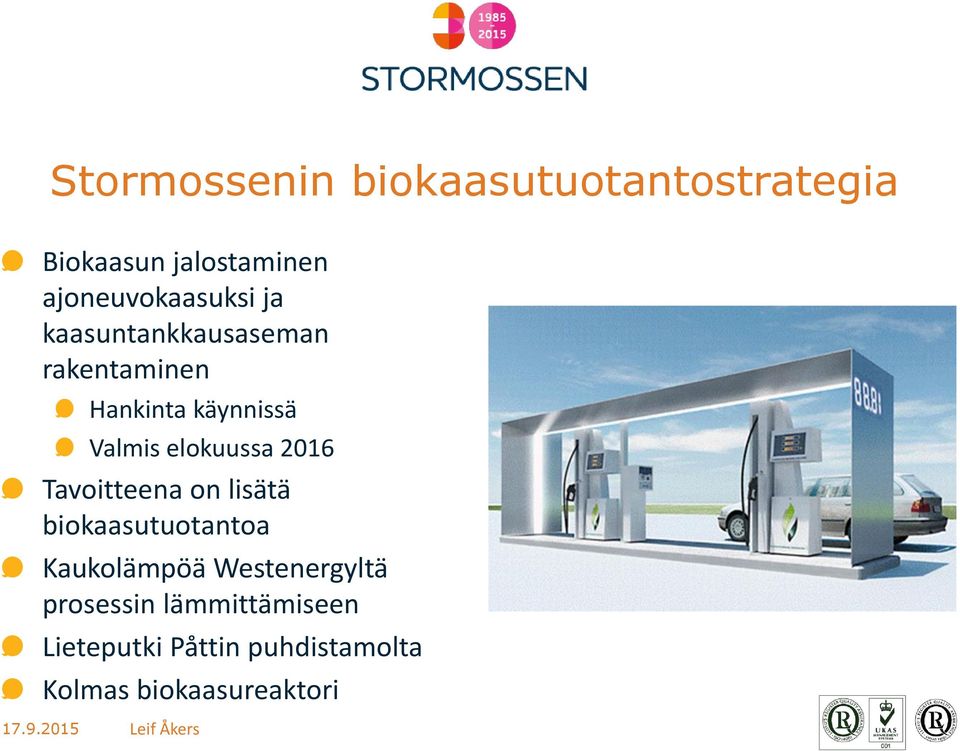 Valmis elokuussa 2016 Tavoitteena on lisätä biokaasutuotantoa Kaukolämpöä