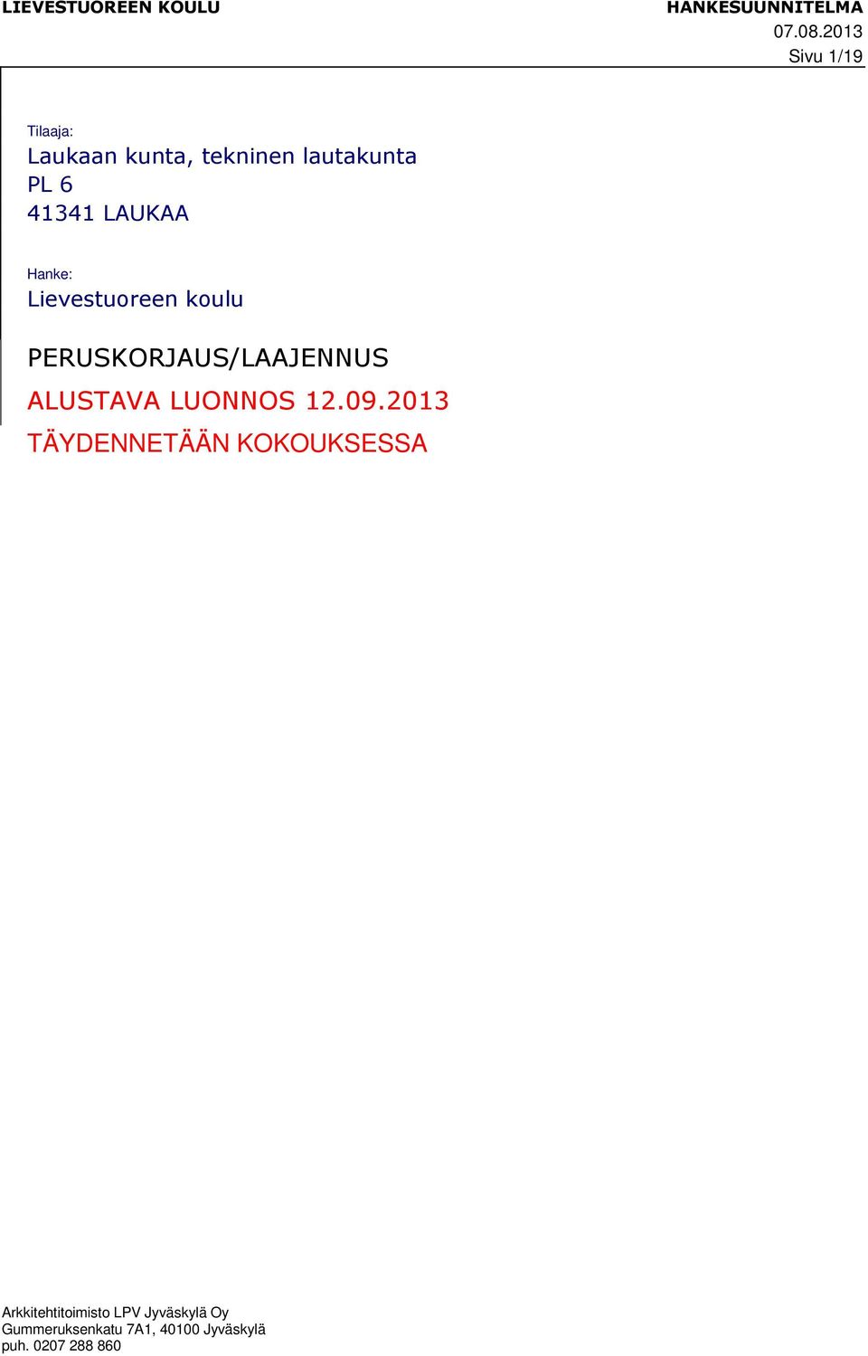 LAUKAA Hanke: Lievestuoreen koulu PERUSKORJAUS/LAAJENNUS ALUSTAVA