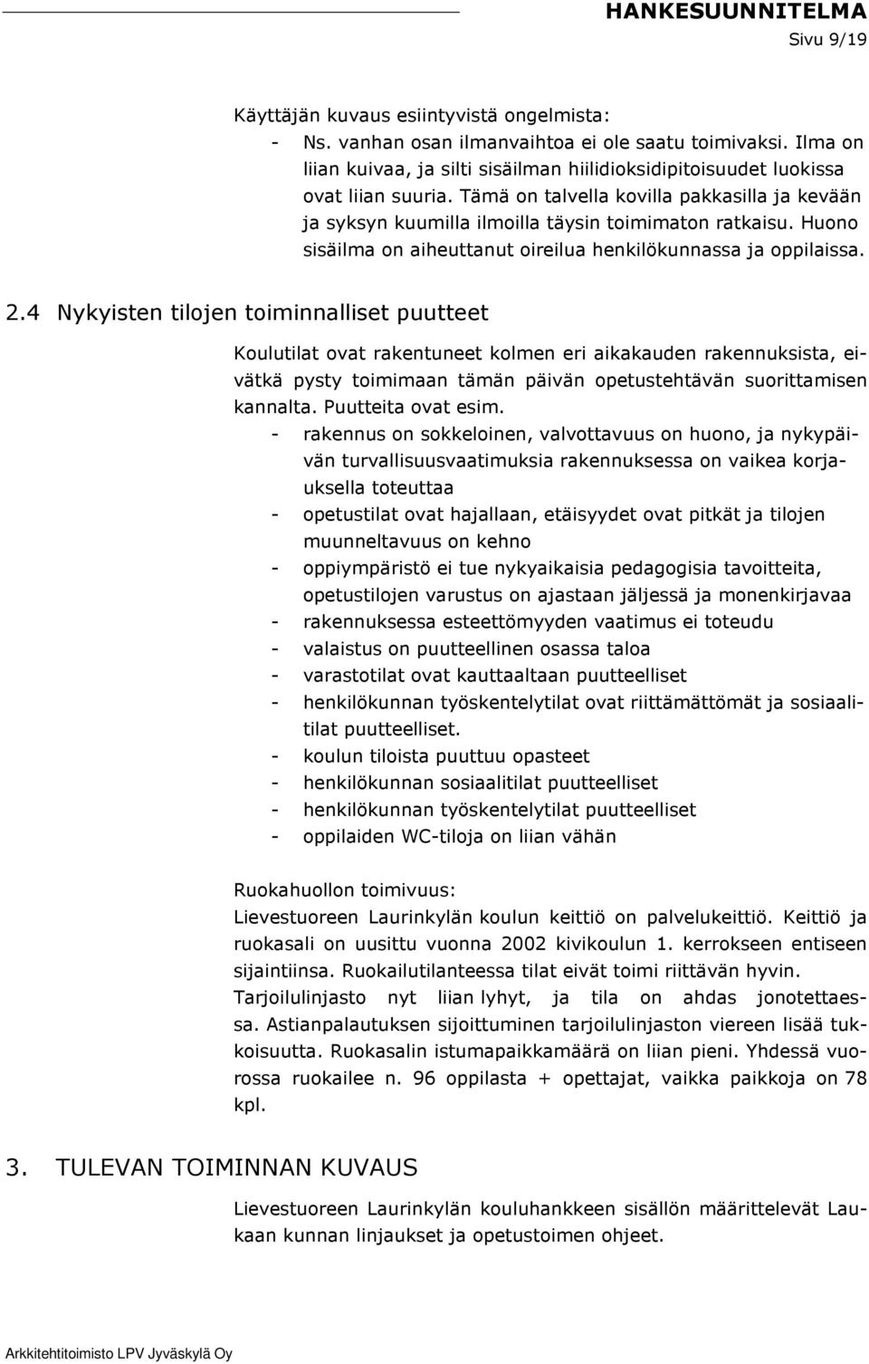 Huono sisäilma on aiheuttanut oireilua henkilökunnassa ja oppilaissa. 2.