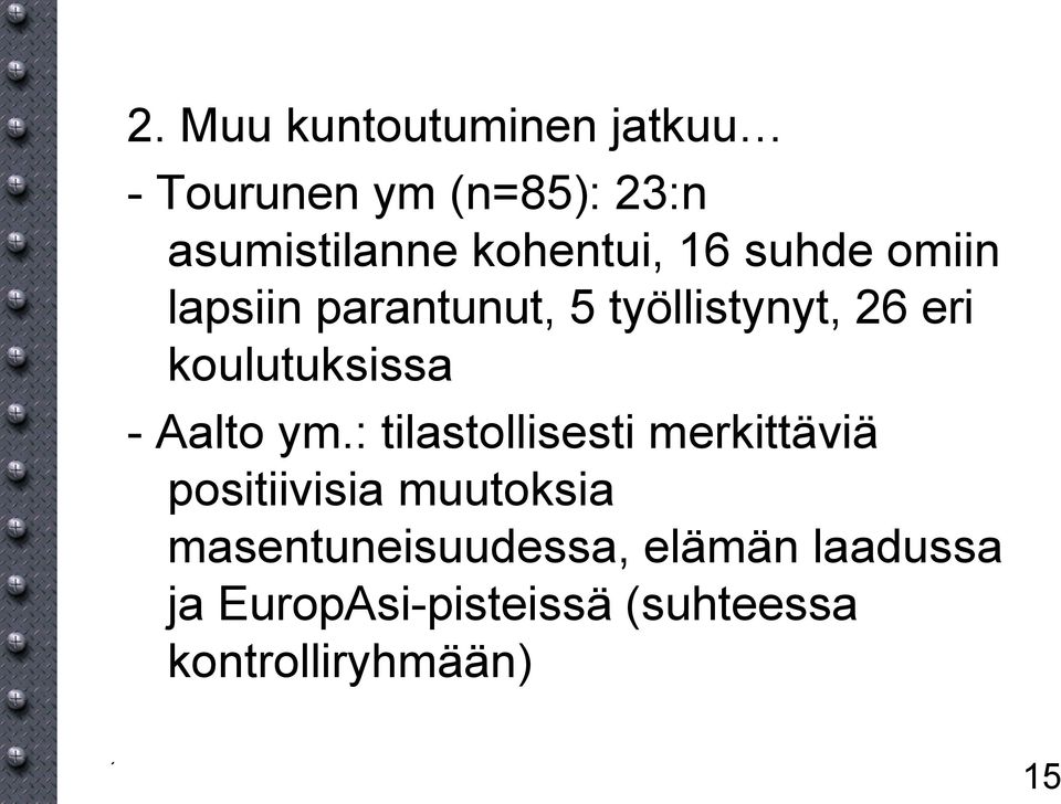 : tilastollisesti merkittäviä positiivisia muutoksia masentuneisuudessa, elämän laadussa