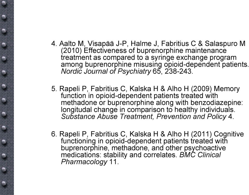 Rapeli P, Fabritius C, Kalska H & Alho H (2009) Memory function in opioid-dependent patients treated with methadone or buprenorphine along with benzodiazepine: longitudal change in