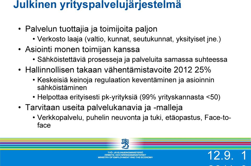 vähentämistavoite 2012 25% Keskeisiä keinoja regulaation keventäminen ja asioinnin sähköistäminen Helpottaa erityisesti