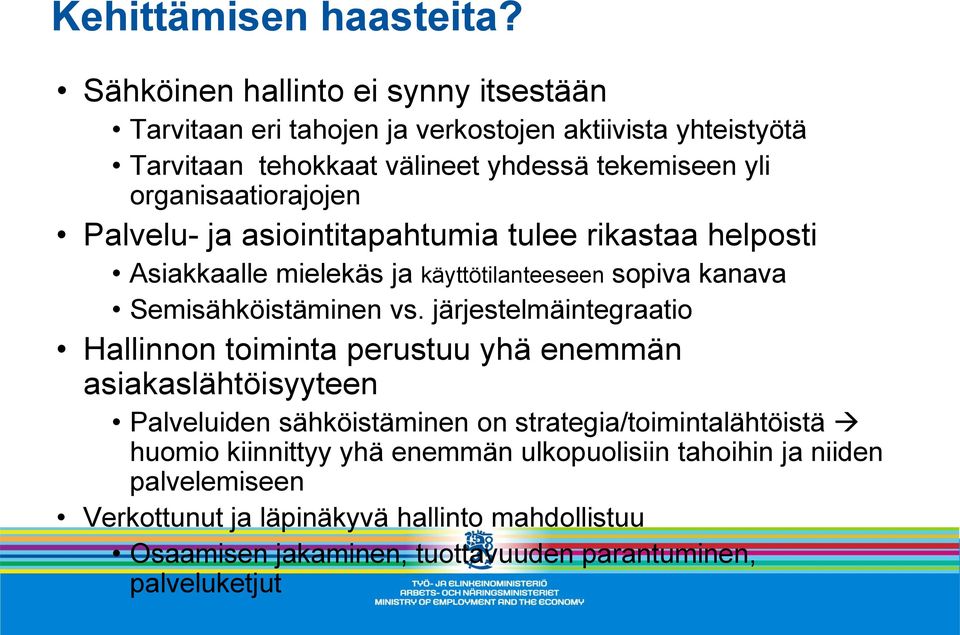organisaatiorajojen Palvelu- ja asiointitapahtumia tulee rikastaa helposti Asiakkaalle mielekäs ja käyttötilanteeseen sopiva kanava Semisähköistäminen vs.