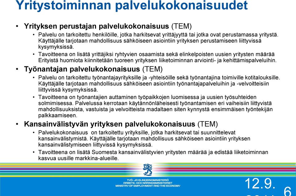 Tavoitteena on lisätä yrittäjiksi ryhtyvien osaamista sekä elinkelpoisten uusien yritysten määrää Erityistä huomiota kiinnitetään tuoreen yrityksen liiketoiminnan arviointi- ja kehittämispalveluihin.