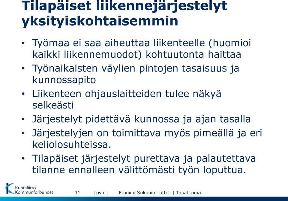 ohjauslaitteiden tulee näkyä selkeästi Järjestelyt pidettävä kunnossa ja ajan tasalla Järjestelyjen on toimittava