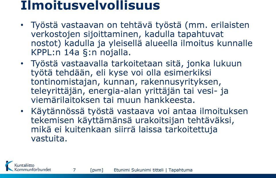 Työstä vastaavalla tarkoitetaan sitä, jonka lukuun työtä tehdään, eli kyse voi olla esimerkiksi tontinomistajan, kunnan, rakennusyrityksen,