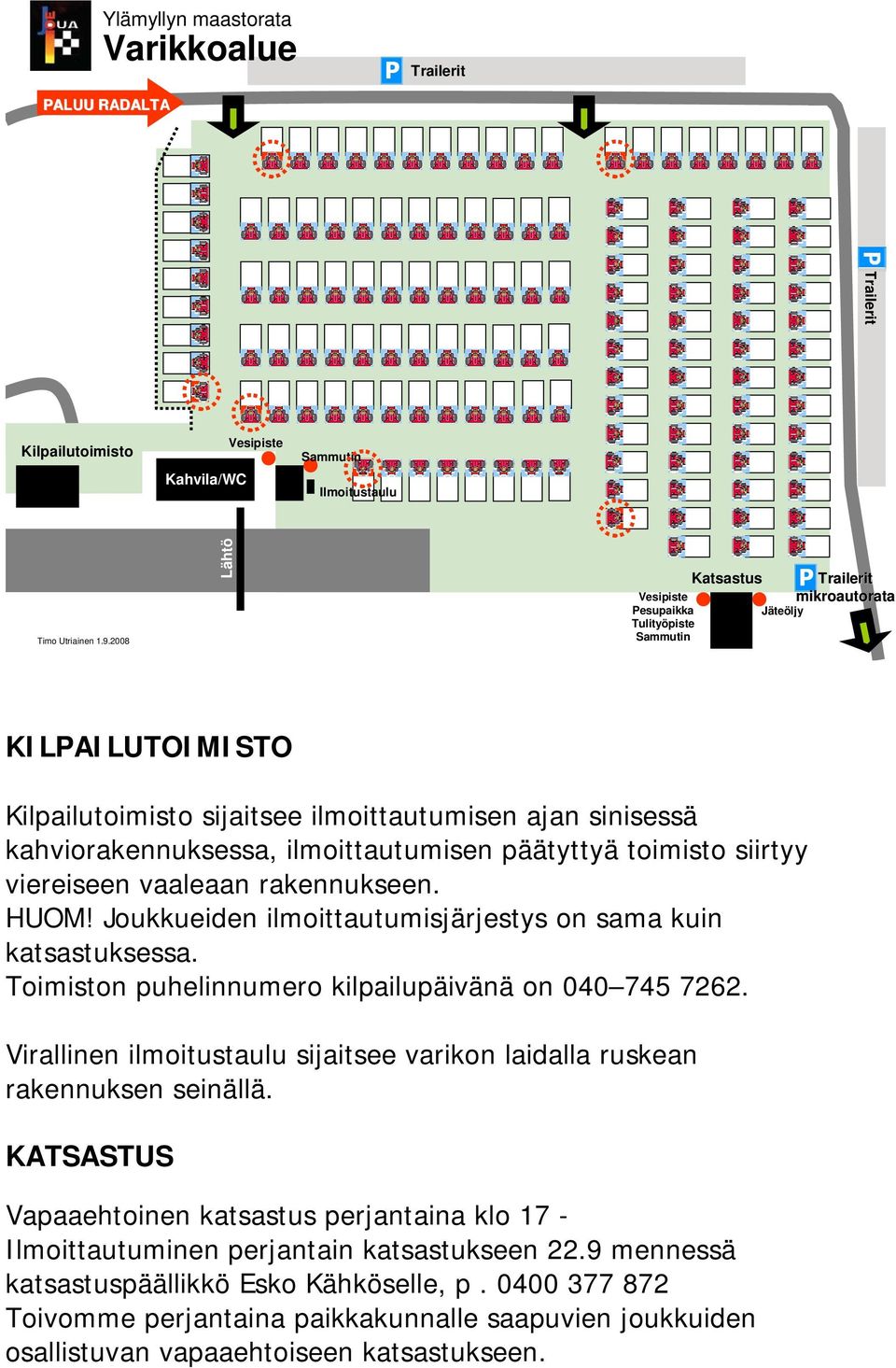 ilmoittautumisen päätyttyä toimisto siirtyy viereiseen vaaleaan rakennukseen. HUOM! Joukkueiden ilmoittautumisjärjestys on sama kuin katsastuksessa.