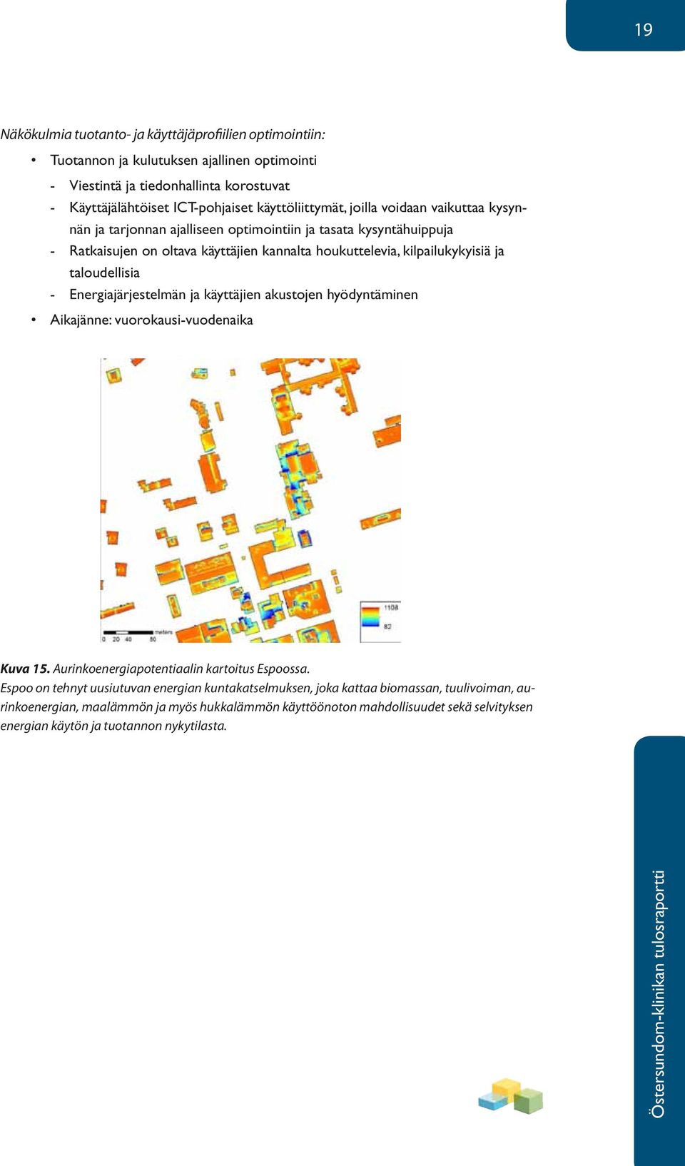 ja taloudellisia Energiajärjestelmän ja käyttäjien akustojen hyödyntäminen Aikajänne: vuorokausi-vuodenaika Kuva 15. Aurinkoenergiapotentiaalin kartoitus Espoossa.