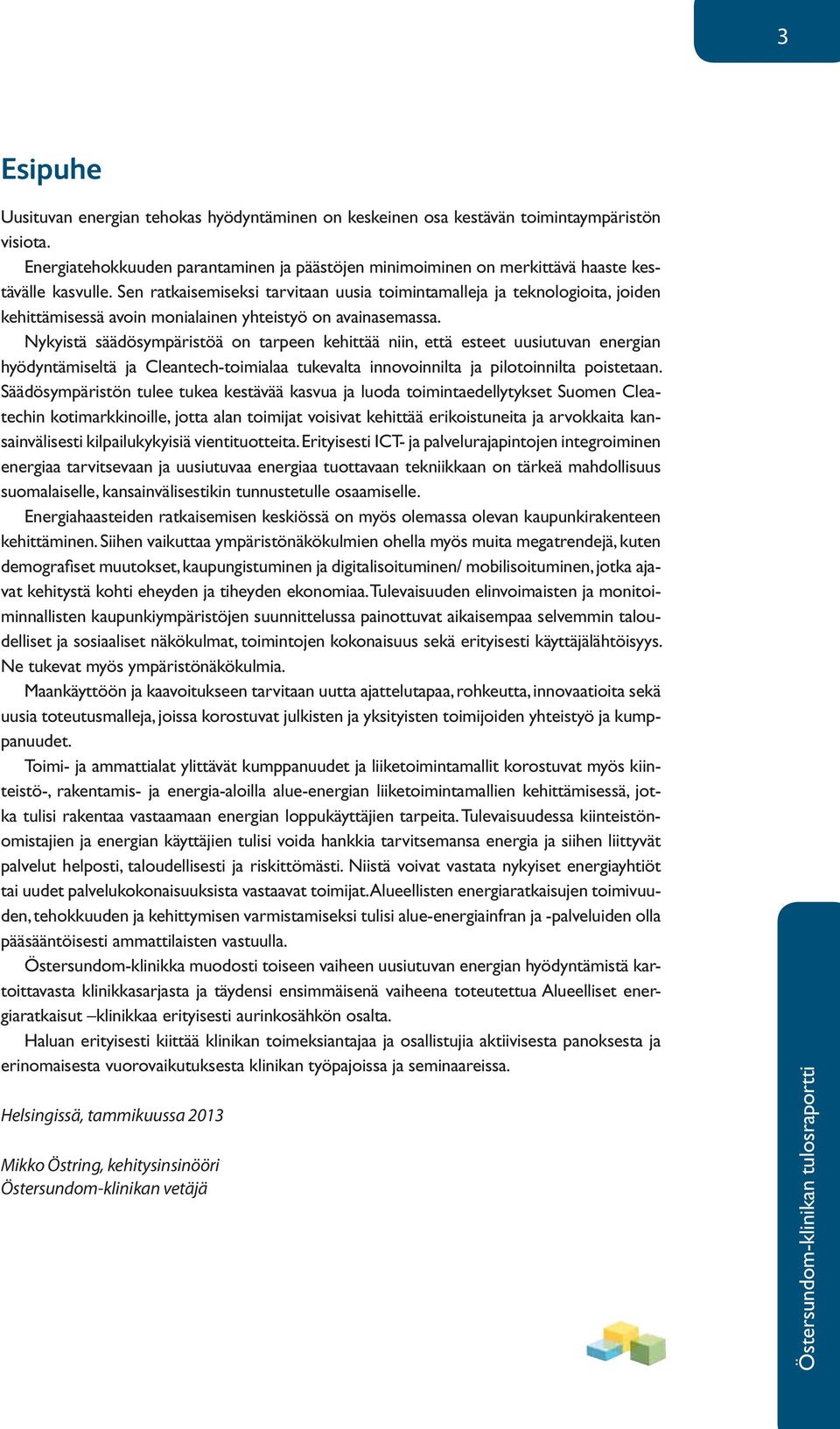 Sen ratkaisemiseksi tarvitaan uusia toimintamalleja ja teknologioita, joiden kehittämisessä avoin monialainen yhteistyö on avainasemassa.