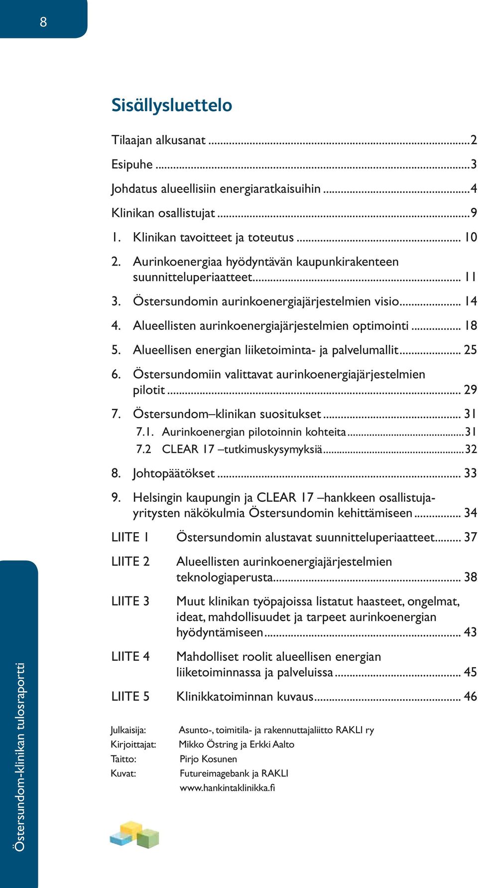 Alueellisen energian liiketoiminta- ja palvelumallit... 25 6. Östersundomiin valittavat aurinkoenergiajärjestelmien pilotit... 29 7. Östersundom klinikan suositukset... 31 