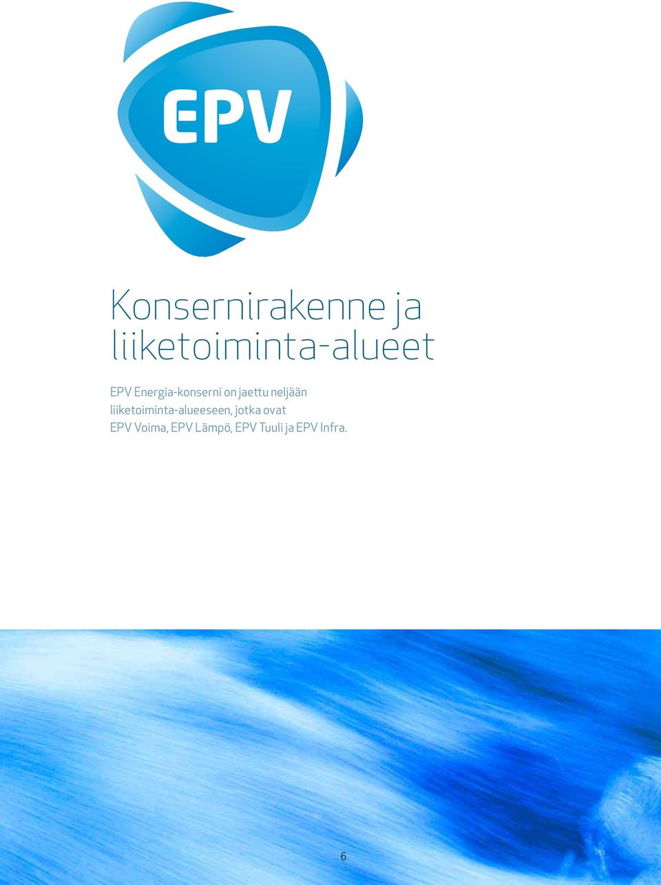 Energia-konserni on jaettu neljään liiketoiminta-alueeseen, jotka ovat EPV Voima,