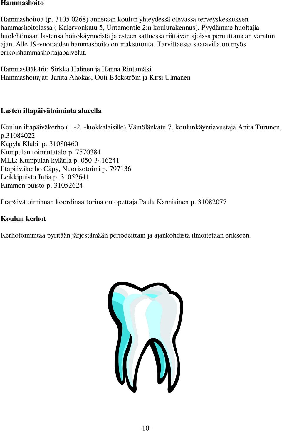 Tarvittaessa saatavilla on myös erikoishammashoitajapalvelut.