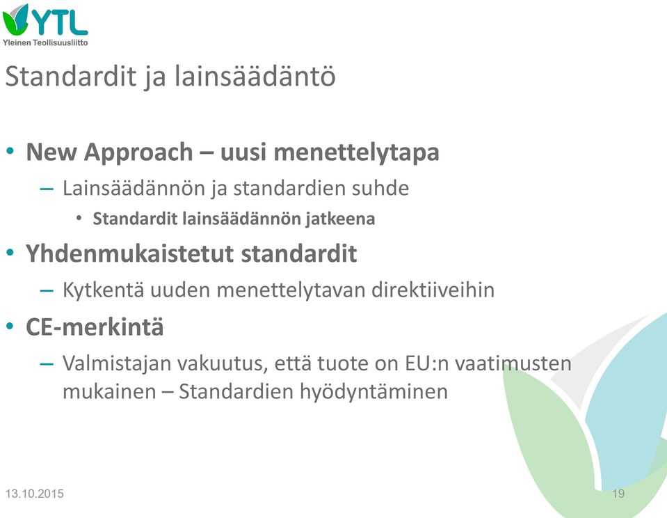 standardit Kytkentä uuden menettelytavan direktiiveihin CE-merkintä