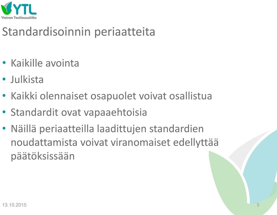 vapaaehtoisia Näillä periaatteilla laadittujen standardien