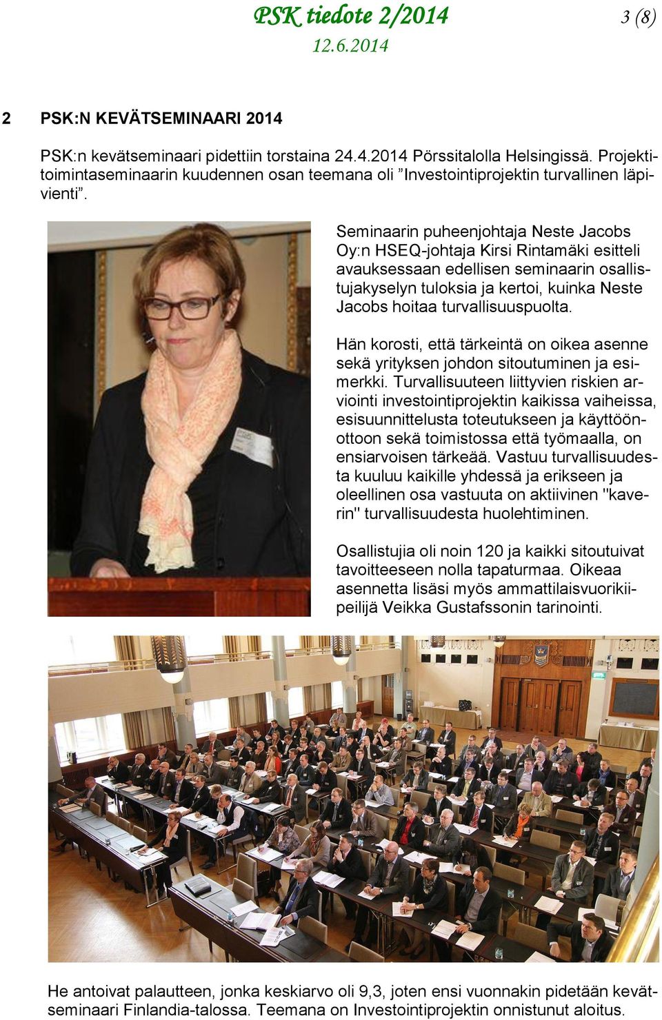 Seminaarin puheenjohtaja Neste Jacobs Oy:n HSEQ-johtaja Kirsi Rintamäki esitteli avauksessaan edellisen seminaarin osallistujakyselyn tuloksia ja kertoi, kuinka Neste Jacobs hoitaa turvallisuuspuolta.