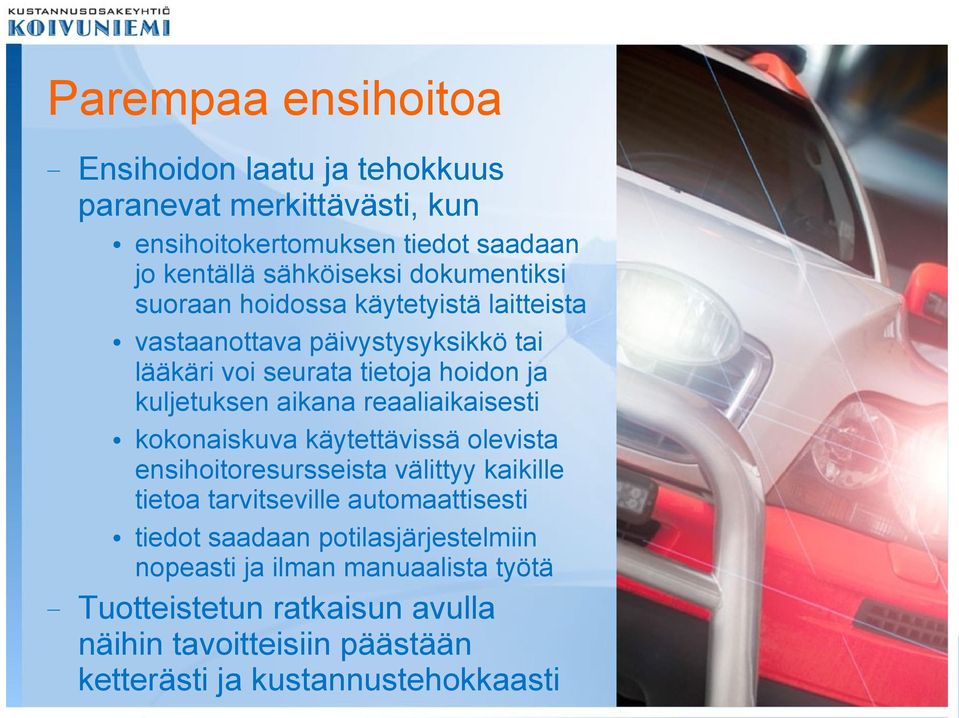 reaaliaikaisesti kokonaiskuva käytettävissä olevista ensihoitoresursseista välittyy kaikille tietoa tarvitseville automaattisesti tiedot saadaan