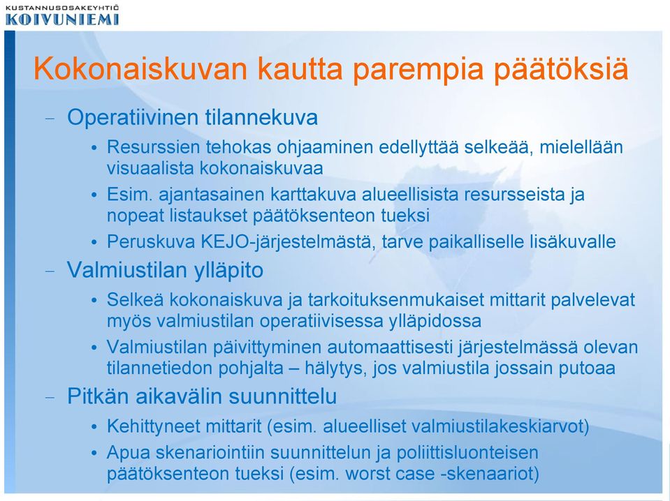 tarkoituksenmukaiset mittarit palvelevat myös valmiustilan operatiivisessa ylläpidossa Valmiustilan päivittyminen automaattisesti järjestelmässä olevan tilannetiedon pohjalta hälytys, jos