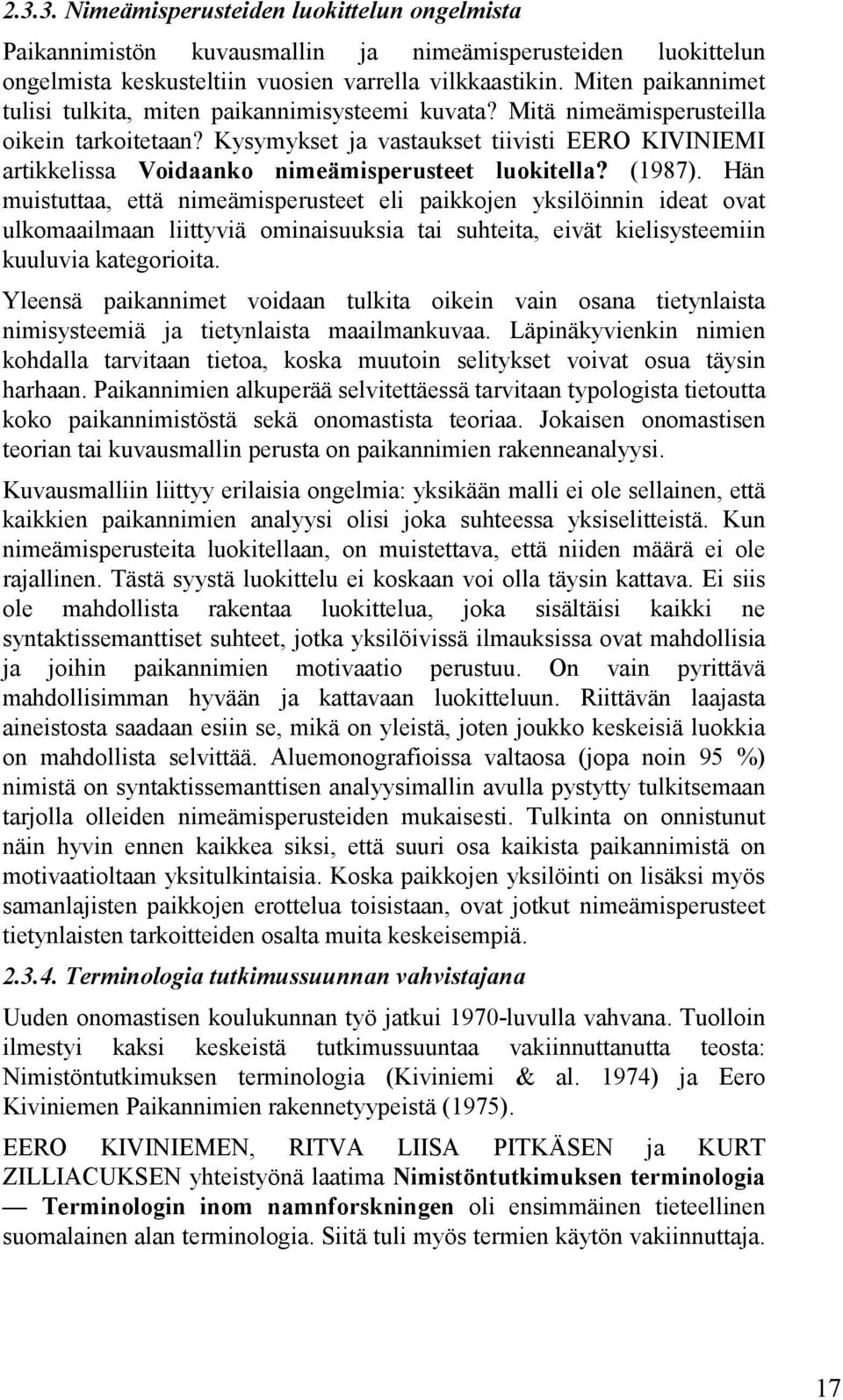 Kysymykset ja vastaukset tiivisti EERO KIVINIEMI artikkelissa Voidaanko nimeämisperusteet luokitella? (1987).