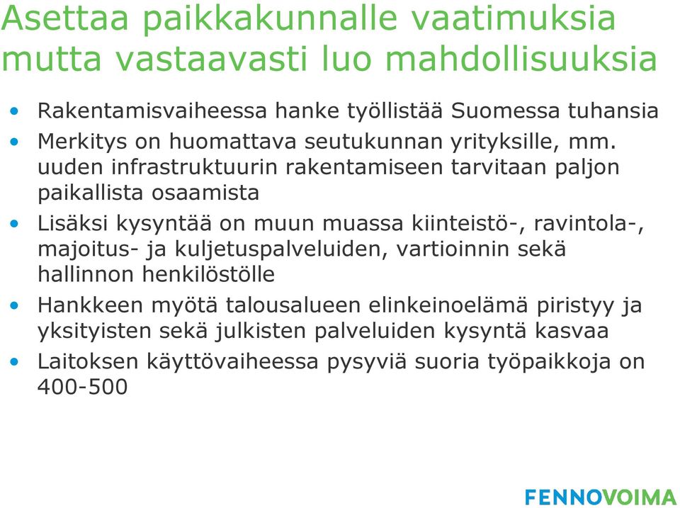 uuden infrastruktuurin rakentamiseen tarvitaan paljon paikallista osaamista Lisäksi kysyntää on muun muassa kiinteistö-, ravintola-,