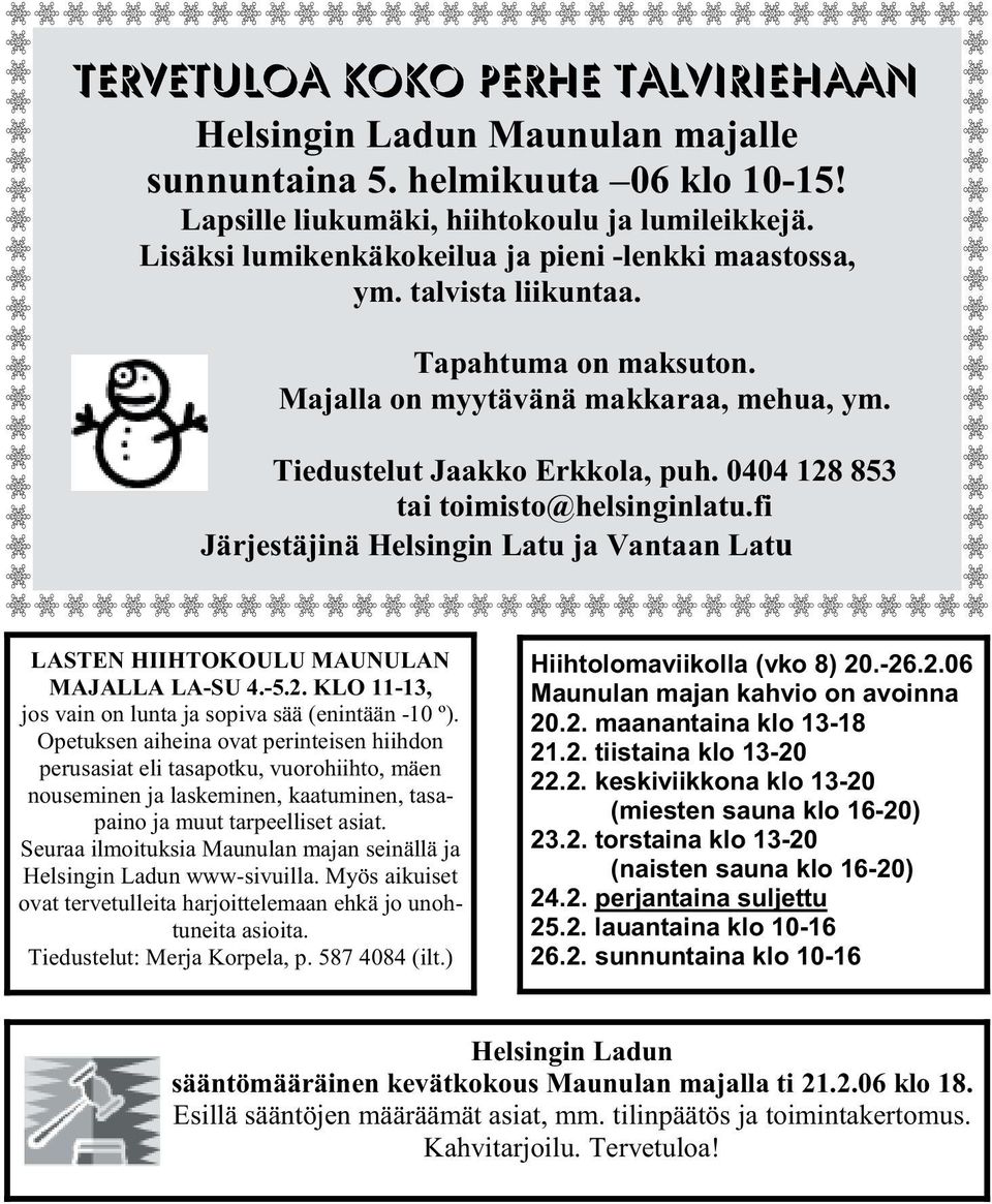 0404 128 853 tai toimisto@helsinginlatu.fi Järjestäjinä Helsingin Latu ja Vantaan Latu LASTEN HIIHTOKOULU MAUNULAN MAJALLA LA-SU 4.-5.2. KLO 11-13, jos vain on lunta ja sopiva sää (enintään -10 º).