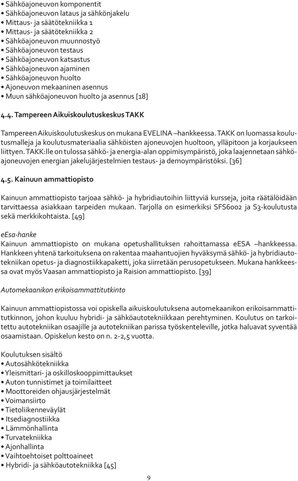 4. Tampereen Aikuiskoulutuskeskus TAKK Tampereen Aikuiskoulutuskeskus on mukana EVELINA hankkeessa.