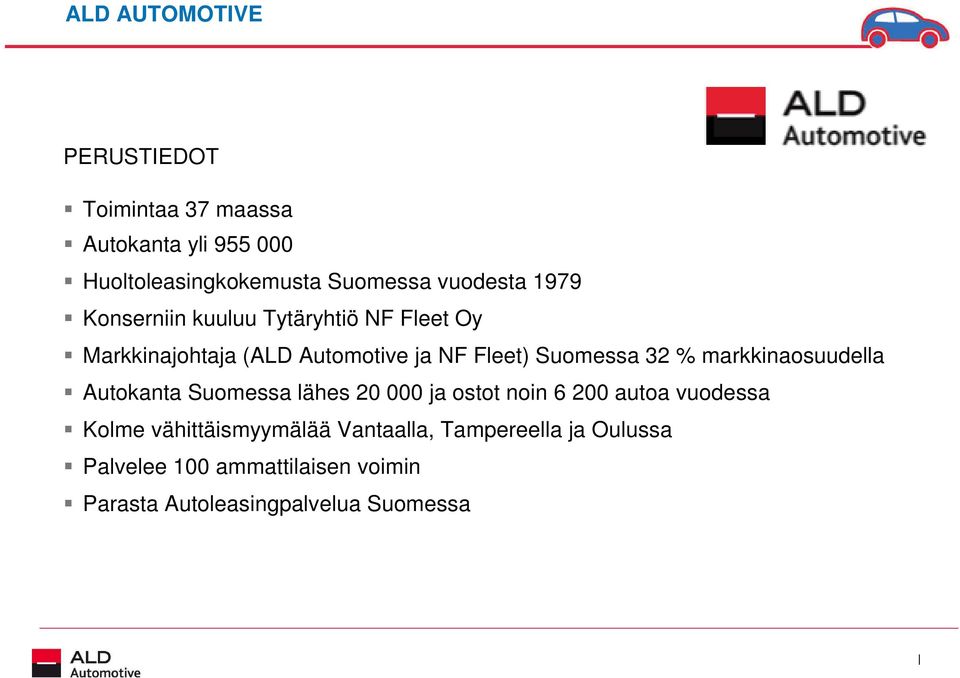 32 % markkinaosuudella Autokanta Suomessa lähes 20 000 ostot noin 6 200 autoa vuodessa Kolme