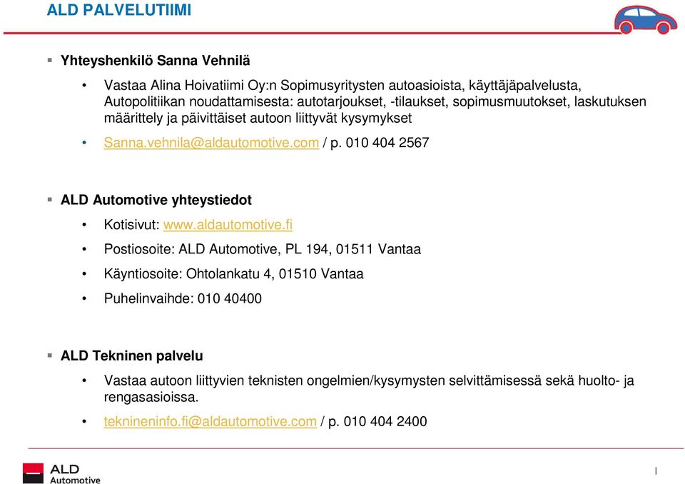 010 404 2567 ALD Automotive yhteystiedot Kotisivut: www.aldautomotive.