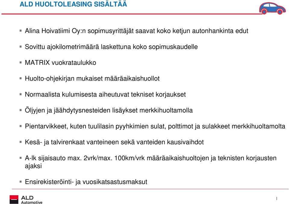 jäähdytysnesteiden lisäykset merkkihuoltamolla Pientarvikkeet, kuten tuulilasin pyyhkimien sulat, polttimot sulakkeet merkkihuoltamolta Kesä-