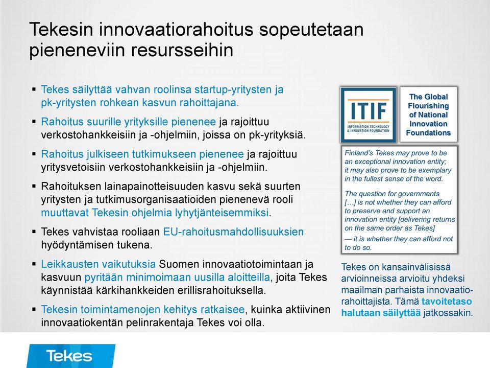 Rahoitus julkiseen tutkimukseen pienenee ja rajoittuu yritysvetoisiin verkostohankkeisiin ja -ohjelmiin.