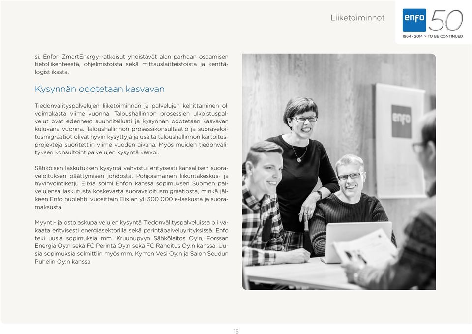Taloushallinnon prosessien ulkoistuspalvelut ovat edenneet suunnitellusti ja kysynnän odotetaan kasvavan kuluvana vuonna.