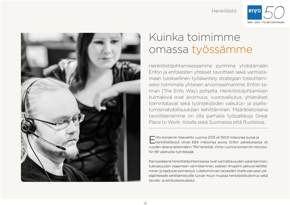 Henkilöstöjohtamisen kulmakiviä ovat avoimuus, vuorovaikutus, yhtenäiset toimintatavat sekä työntekijöiden vaikutus- ja osallistumismahdollisuuksien kehittäminen.