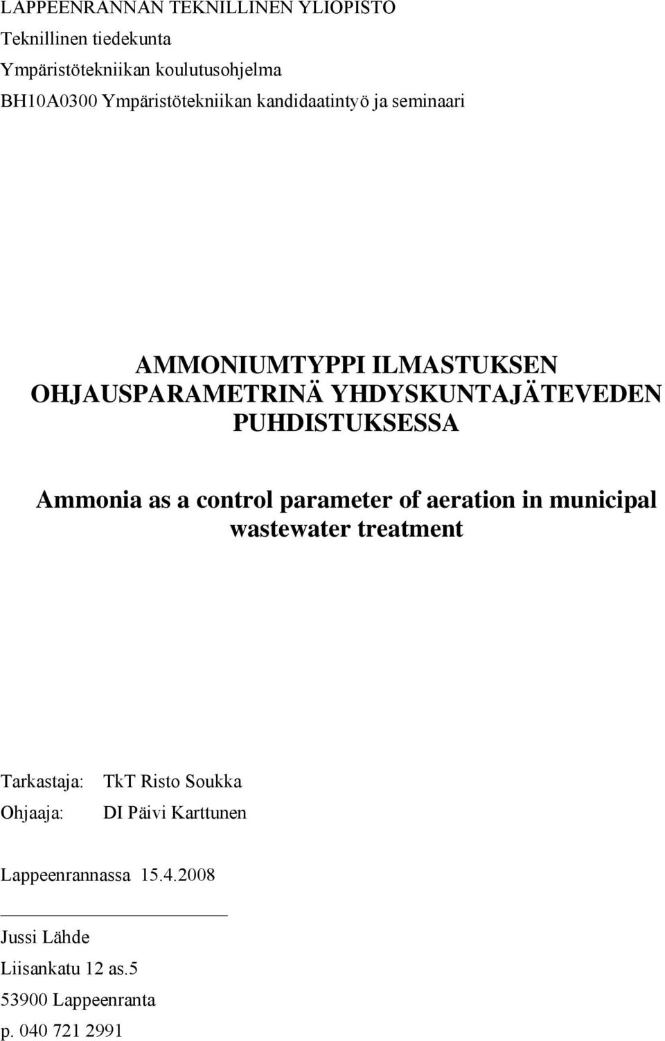 PUHDISTUKSESSA Ammonia as a control parameter of aeration in municipal wastewater treatment Tarkastaja: TkT Risto