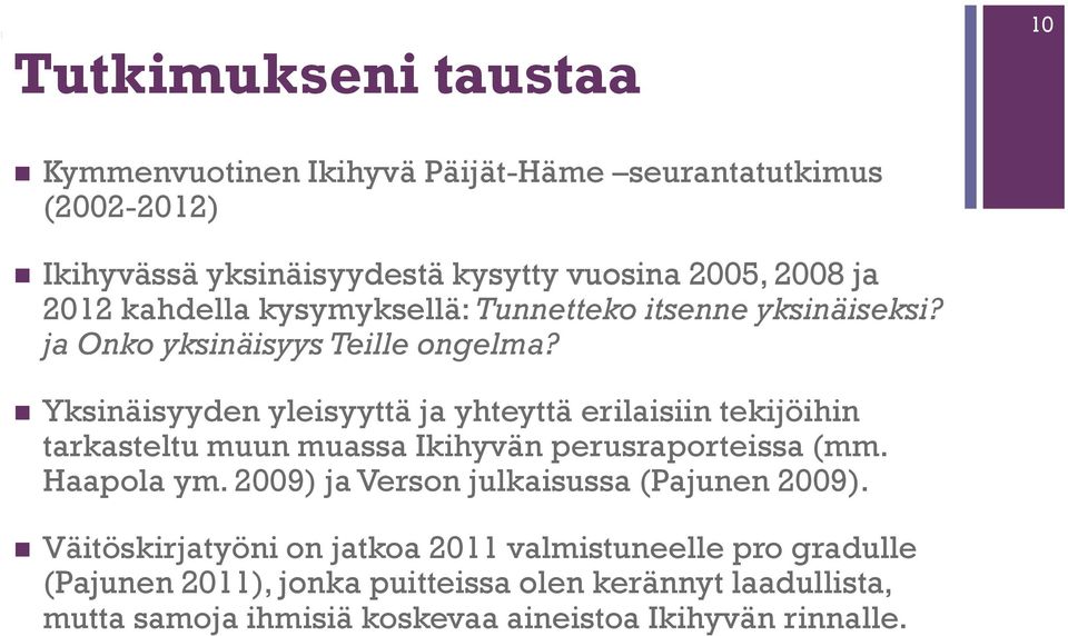 Yksinäisyyden yleisyyttä ja yhteyttä erilaisiin tekijöihin tarkasteltu muun muassa Ikihyvän perusraporteissa (mm. Haapola ym.