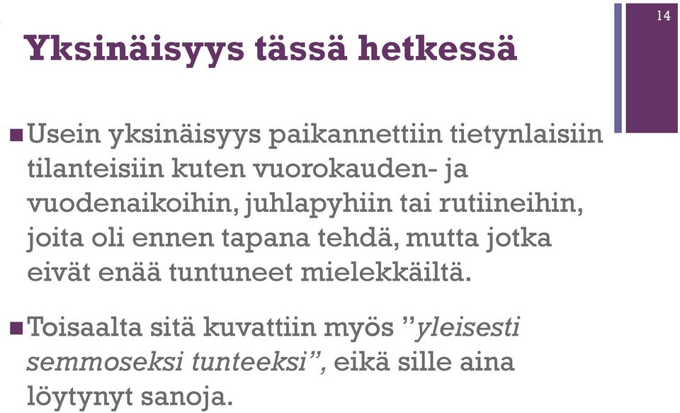 joita oli ennen tapana tehdä, mutta jotka eivät enää tuntuneet mielekkäiltä.