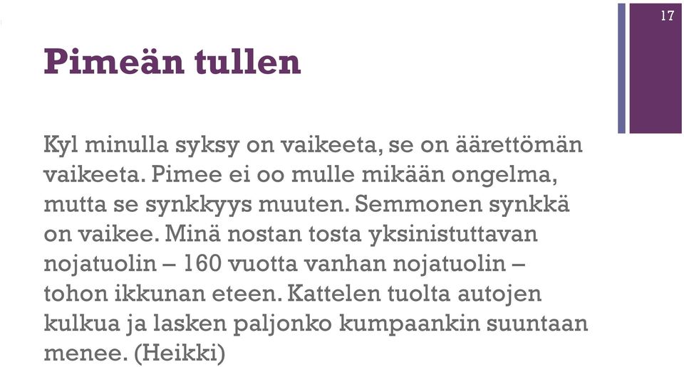 Minä nostan tosta yksinistuttavan nojatuolin 160 vuotta vanhan nojatuolin tohon