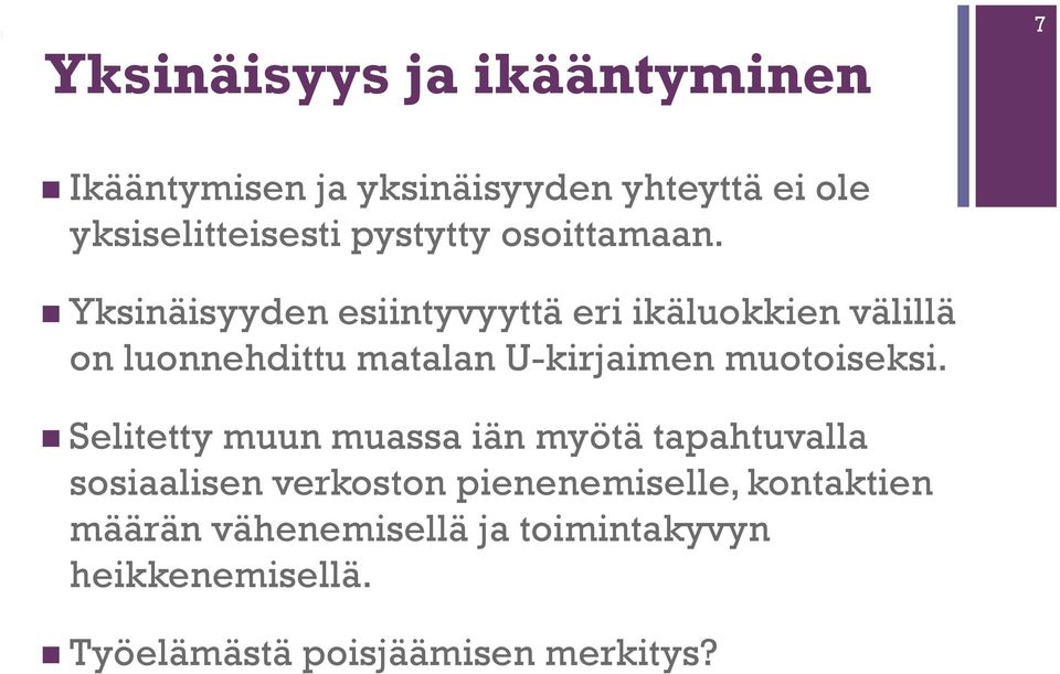 Yksinäisyyden esiintyvyyttä eri ikäluokkien välillä on luonnehdittu matalan U-kirjaimen muotoiseksi.