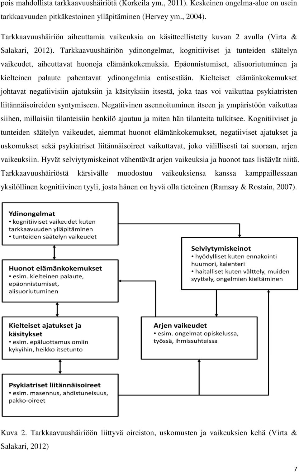 Tarkkaavuushäiriön ydinongelmat, kognitiiviset ja tunteiden säätelyn vaikeudet, aiheuttavat huonoja elämänkokemuksia.